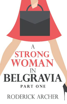 A Strong Woman In Belgravia: Part One