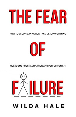 The Fear Of Failure: How To Become An