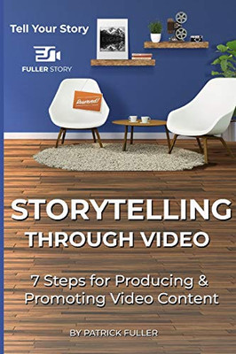 Storytelling Through Video: 7 Steps for Producing & Promoting Video Content