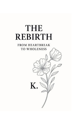 The Rebirth: From Heartbreak to Wholeness