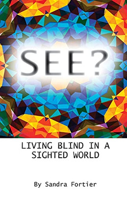 See?: Living Blind In A Sighted World