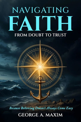 Navigating Faith: From Doubt to Trust Navigating Faith: From Doubt to Trust
