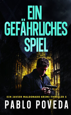 Ein Gefährliches Spiel: Ein Javier Maldonado Krimi-Thriller