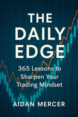 The Daily Edge: 365 Lessons to Sharpen Your Trading Mindset