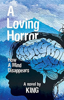 A Loving Horror: How A Mind Disappears