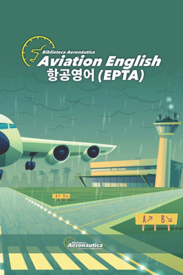 Aviation English. &#54637;&#44277; &#50689;&#50612;(EPTA): &#51312;&#51333;&#49324;&#47484; &#50948;&#54620; &#54620;&#44397;&#50612; &#54637;&#44277;