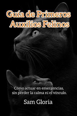 Guia de Primeros Auxilios Felinos: Cómo actuar en emergencias, sin perder la calma ni el vinculo.