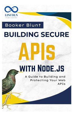 Building Secure APIs with Node.js: A Guide to Building and Protecting Your Web APIs
