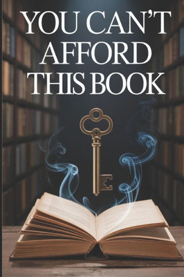 You Can't Afford This Book: But If You Can... You Can Afford Anything in Life