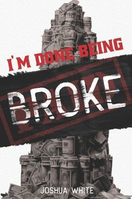 I'm Done Being Broke: A Real-World Guide to Financial Freedom and Building a Life You Own