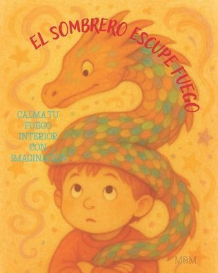 El Sombrero Escupe Fuego: Calma tu fuego interior con imaginación