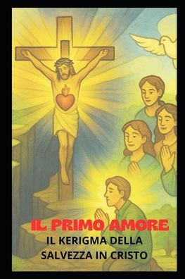 Il Primo Amore: Il Cherigma Della Salvezza in Cristo