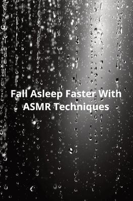 Fall Asleep Faster With ASMR Techniques