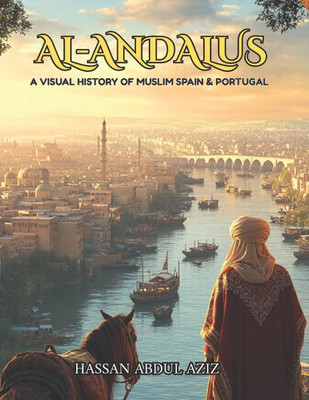 Al-Andalus: A Visual History: - 900 Years of Muslims in Spain and Portugal