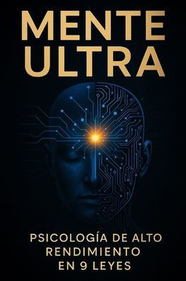 Mente Ultra: Psicología de Alto Rendimiento en 9 Leyes