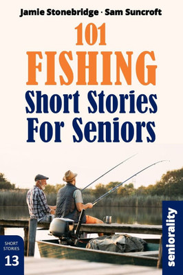 101 Fishing Short Stories for Seniors: Large Print easy to read book for Seniors with Dementia, Alzheimer's or memory issues