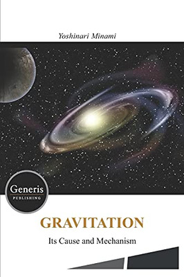 Gravitation- Its Cause And Mechanism -