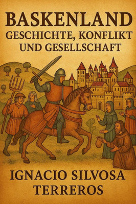 Baskenland: Geschichte, Konflikt Und Gesellschaft