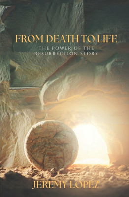 From Death to Life: The Power of the Resurrection Story