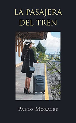 La Pasajera Del Tren (Spanish Edition)