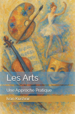 Les Arts - Une Approche Pratique: Manuel pour les Enfants