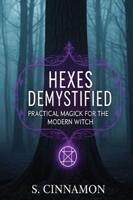 Hexes Demystified: Practical Magick for the Modern Witch