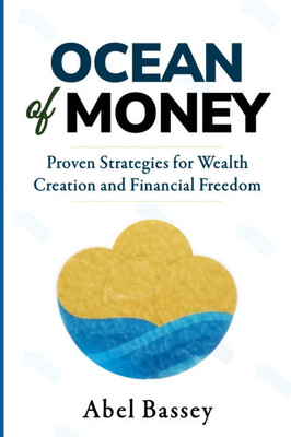 Ocean of Money: Proven Strategies for Wealth Creation and Financial Freedom