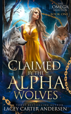 Claimed by the Alpha Wolves: A Paranormal Reverse Harem Romance Claimed by the Alpha Wolves: A Paranormal Reverse Harem Romance