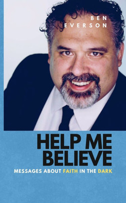 Help Me Believe: Messages about Faith in the Dark