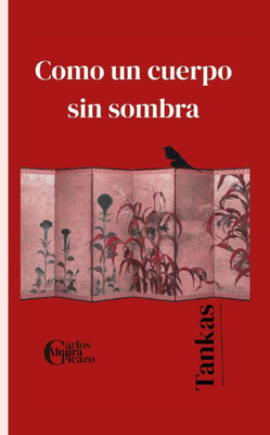 Como un cuerpo sin sombra: Tankas