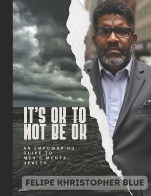 It's Okay to Not Be Okay!: An Empowering Gude to Men's Mental Health