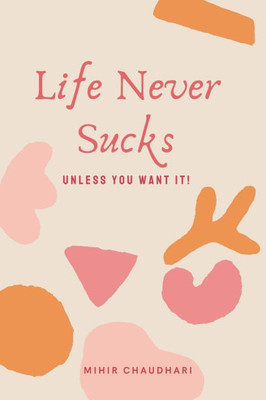 Life Never Sucks: Unless you want it!