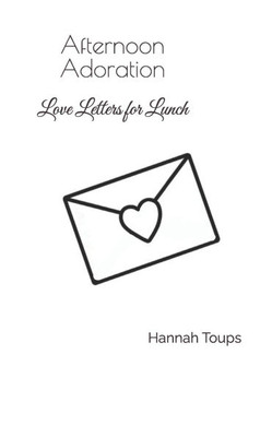 Afternoon Adoration: Love Letters for Lunch