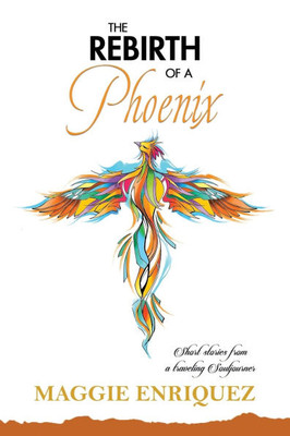 The Rebirth of a Phoenix: Short Stories from a Traveling Souljourner