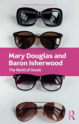 The World Of Goods (Routledge Classics)
