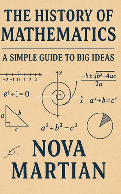 The History of Mathematics: A Simple Guide to Big Ideas