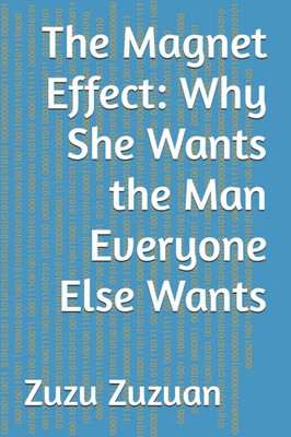 The Magnet Effect: Why She Wants the Man Everyone Else Wants