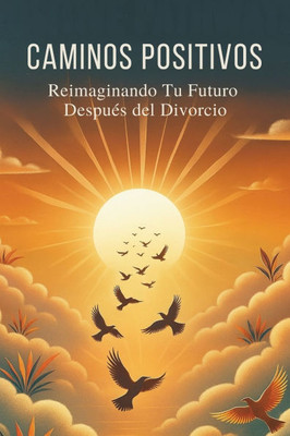 Caminos Positivos: Reimaginando Tu Futuro Después del Divorcio