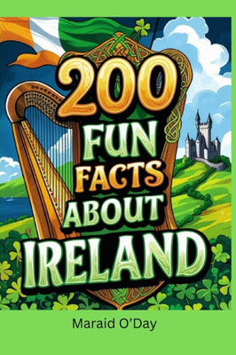 200 Fun Facts About Ireland: Bits of History, Trivia, and Lore