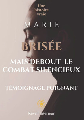 Brisée mais Debout - Le combat silencieux de Marie: Témoignage poignant inspiré d'une histoire vraie sur le harcèlement moral, la discrimination et la