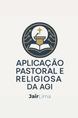 Aplicação Pastoral e Religiosa da AGI: Inteligência Artificial Geral