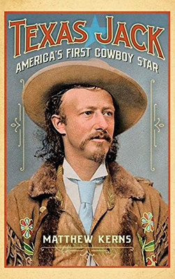 Texas Jack: America'S First Cowboy Star