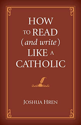 How To Read (And Write) Like A Catholic