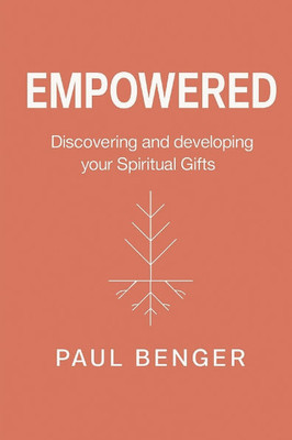 Empowered: Discovering and developing your Spiritual Gifts