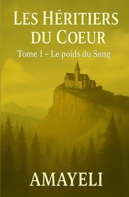 Les Héritiers du Coeur: Tome 1 - Le Poids du Sang