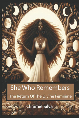 She Who Remembers: The Return Of The Divine Feminine