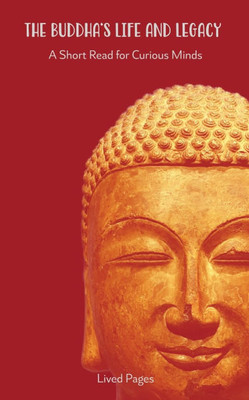 The Buddha's Life and Legacy: A Short Read for Curious Minds