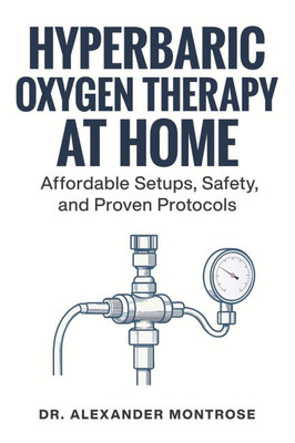 Hyperbaric Oxygen Therapy at Home: Affordable Setups, Safety, and Proven Protocols