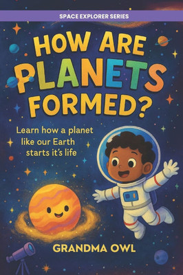 How Are Planets Formed?: Learn how a planet like our Earth starts it's life.