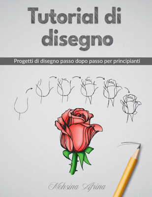 Tutorial di disegno: Progetti di disegno passo dopo passo per principianti